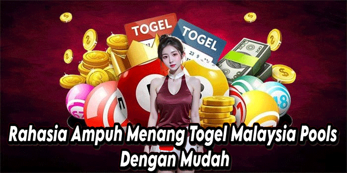 Rahasia Ampuh Menang Togel Malaysia Pools Dengan Mudah