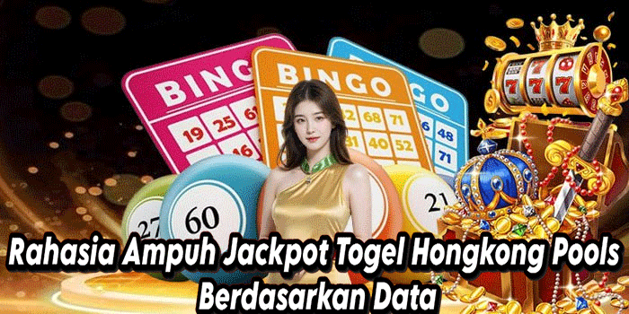 Rahasia Ampuh Jackpot Togel Hongkong Pools Berdasarkan Data