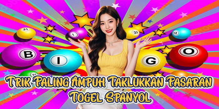 Trik Paling Ampuh Taklukkan Pasaran Togel Spanyol