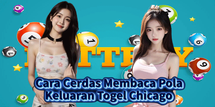 Cara Cerdas Membaca Pola Keluaran Togel Chicago