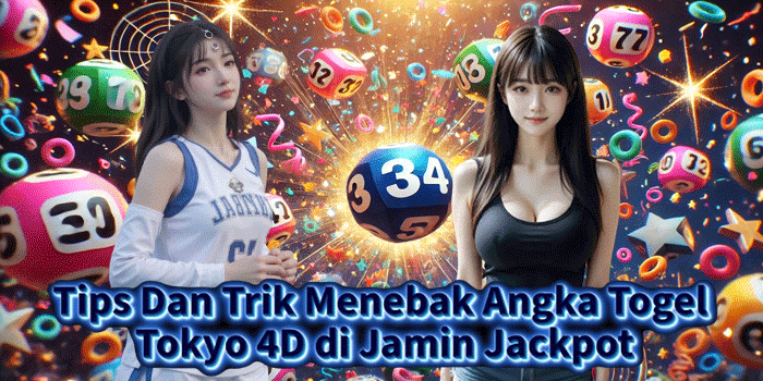 Tips Dan Trik Menebak Angka Togel Tokyo 4D di Jamin Jackpot